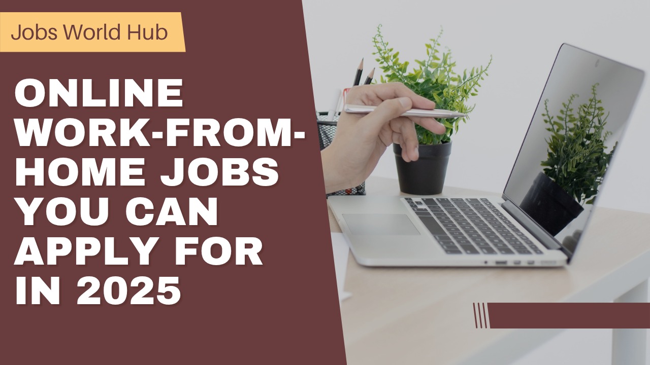 Online Work-from-Home Jobs You Can Apply for in 2025